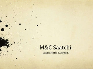 M&C Saatchi
Laura María Guzmán.

 
