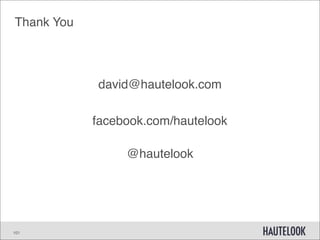 Thank You




            david@hautelook.com

            facebook.com/hautelook

                 @hautelook




101
 