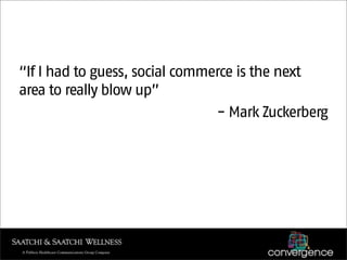 “If I had to guess, social commerce is the next
area to really blow up”
                                - Mark Zuckerberg
 