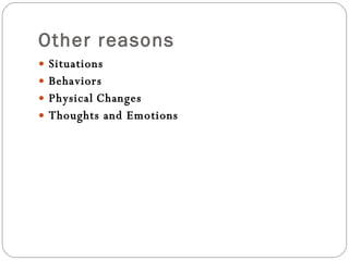 Other reasons Situations Behaviors Physical   Changes Thoughts and Emotions 