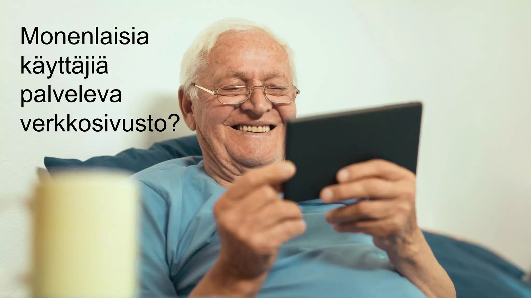 Monenlaisia
käyttäjiä
palveleva
verkkosivusto?
 