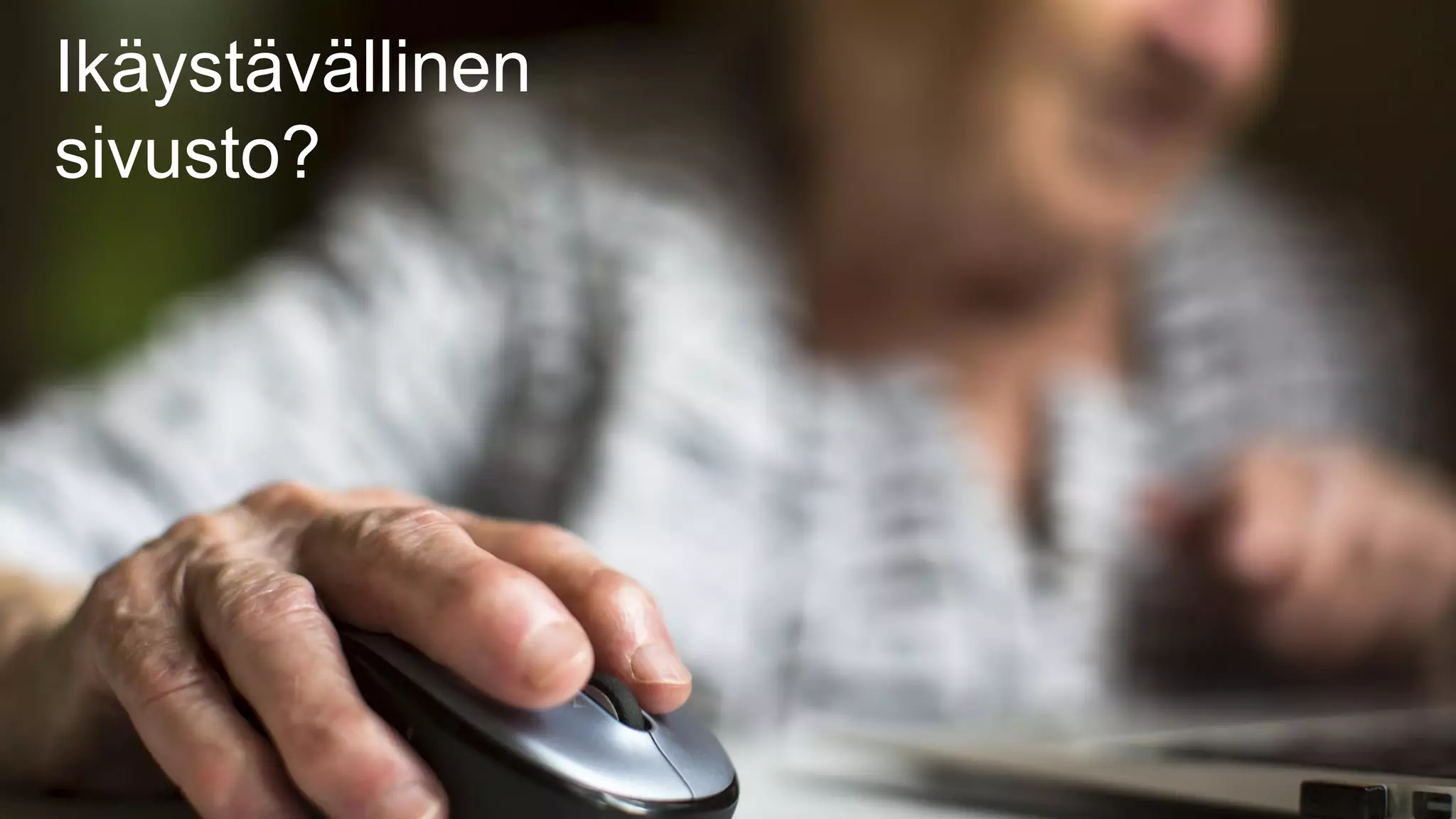 Ikäystävällinen
sivusto?
 