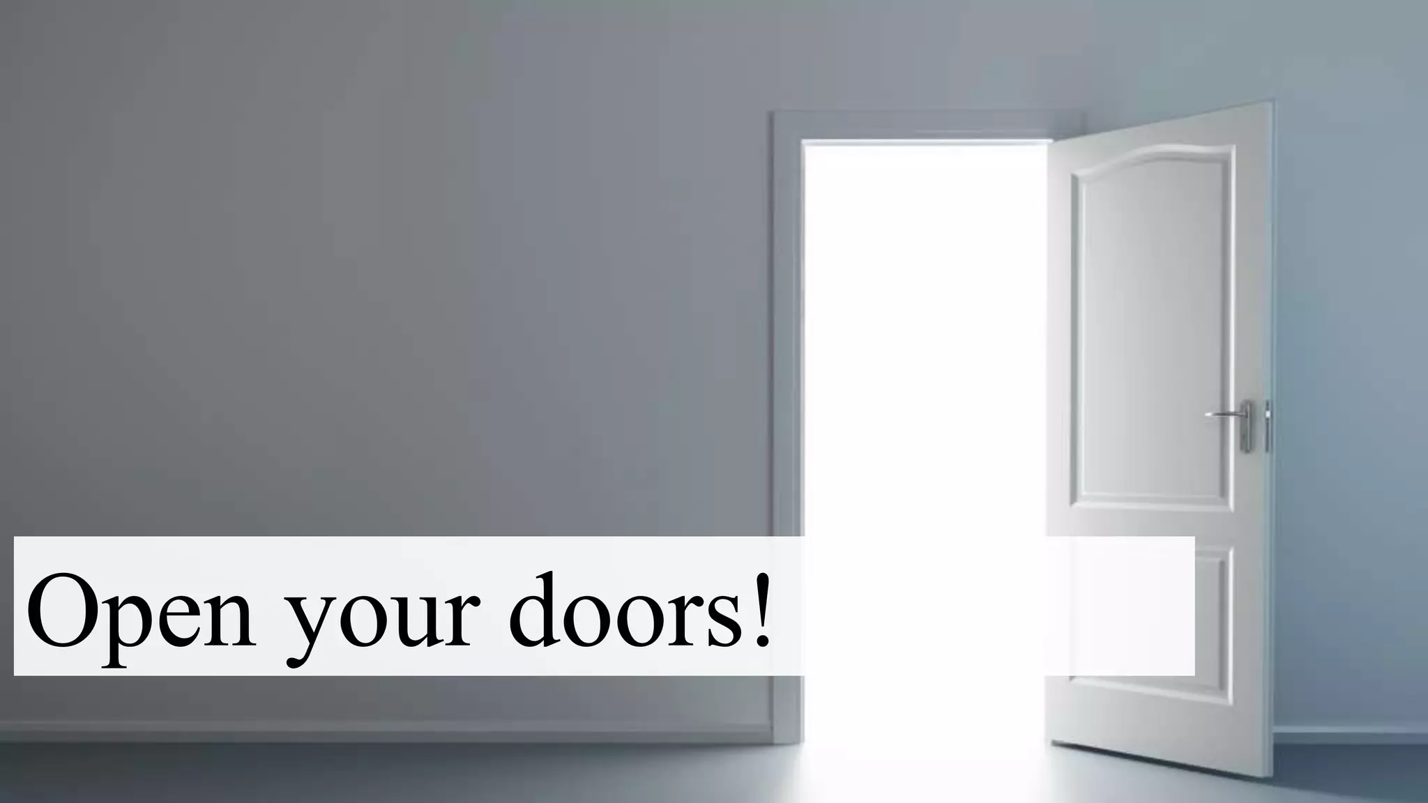 Open your doors!
 