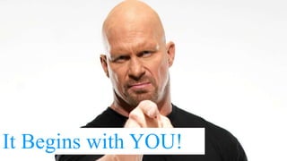 It Begins with YOU!
 