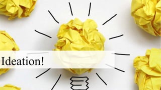 Ideation!
 