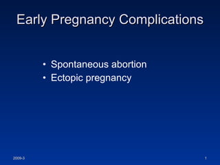 Early Pregnancy Complications ,[object Object],[object Object]