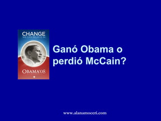 Ganó Obama o perdió McCain? www.alanamoceri.com 