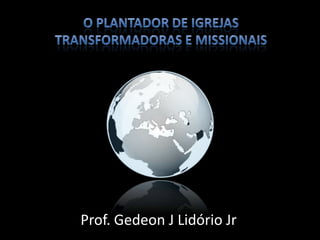 Prof. Gedeon J Lidório Jr
 