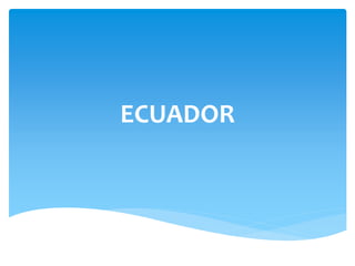 ECUADOR
 