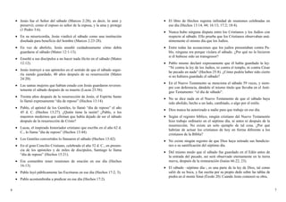 • Jesús fue el Señor del sábado (Marcos 2:28); es decir, lo amó y
preservó; como el esposo es señor de la esposa, y la ama y protege
(1 Pedro 3:6).
• En su misericordia, Jesús vindicó el sábado como una institución
diseñada para beneficio del hombre (Marcos 2:23-28).
• En vez de abolirlo, Jesús enseñó cuidadosamente cómo debía
guardarse el sábado (Mateo 12:1-13).
• Enseñó a sus discípulos a no hacer nada ilícito en el sábado (Mateo
12:12).
• Jesús instruyó a sus apóstoles en el sentido de que el sábado segui-
ría siendo guardado, 40 años después de su resurrección (Mateo
24:20).
• Las santas mujeres que habían estado con Jesús guardaron reveren-
temente el sábado después de su muerte (Lucas 23:56).
• Treinta años después de la resurrección de Jesús, el Espíritu Santo
lo llamó expresamente “día de reposo” (Hechos 13:14).
• Pablo, el apóstol de los Gentiles, lo llamó “día de reposo” el año
45 d. C. (Hechos 13:27). ¿Quién tiene la razón? ¿Pablo, o los
maestros modernos que afirman que había dejado de ser el sábado
después de la resurrección de Cristo?
• Lucas, el inspirado historiador cristiano que escribe en el año 62 d.
C., lo llama “día de reposo” (Hechos 13:44).
• Los Gentiles convertidos lo llamaron el sábado (Hechos 13:42).
• En el gran Concilio Cristiano, celebrado el año 52 d. C., en presen-
cia de los apóstoles y de miles de discípulos, Santiago lo llama
“día de reposo” (Hechos 15:21).
• Era costumbre tener reuniones de oración en ese día (Hechos
16:13).
• Pablo leyó públicamente las Escrituras en ese día (Hechos 17:2, 3).
• Pablo acostumbraba a predicar en ese día (Hechos 17:2).
• El libro de Hechos registra infinidad de reuniones celebradas en
ese día (Hechos 13:14, 44; 16:13; 17:2; 18:4).
• Nunca hubo ninguna disputa entre los Cristianos y los Judíos con
respecto al sábado. Ello prueba que los Cristianos observaban uná-
nimemente el mismo día que los Judíos.
• Entre todas las acusaciones que los judíos presentaban contra Pa-
blo, ninguna era porque violara el sábado. ¿Por qué no lo hicieron
si él hubiese sido un transgresor?
• Pablo mismo declaró expresamente que él había guardado la ley:
“Ni contra la ley de los Judíos, ni contra el templo, ni contra César
he pecado en nada” (Hechos 25:8). ¿Cómo podría haber sido cierto
si no hubiera guardado el sábado?
• En el Nuevo Testamento se menciona el sábado 59 veces, y siem-
pre con deferencia, dándole el mismo título que llevaba en el Anti-
guo Testamento: “el día de sábado”.
• No se dice nada en el Nuevo Testamento de que el sábado haya
sido abolido, hecho a un lado, cambiado, o algo por el estilo.
• Dios nunca ha autorizado a nadie para que trabaje en ese día.
• Según el registro bíblico, ningún cristiano del Nuevo Testamento
hizo trabajo ordinario en el séptimo día, ni antes ni después de la
resurrección. No existe un solo ejemplo de tal cosa. ¿Por qué
habrían de actuar los cristianos de hoy en forma diferente a los
cristianos de la Biblia?
• No existe ningún registro de que Dios haya retirado sus bendicio-
nes o su santificación del séptimo día.
• Del mismo modo que el sábado fue guardado en el Edén antes de
la entrada del pecado, así será observado eternamente en la tierra
nueva, después de la restauración (Isaías 66:22, 23).
• El sábado –séptimo día–, es una parte de la ley de Dios, tal como
salió de su boca, y fue escrita por su propio dedo sobre las tablas de
piedra en el monte Sinaí (Éxodo 20). Cuando Jesús comenzó su obra,
6 7
 