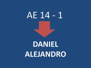 AE 14 - 1
DANIEL
ALEJANDRO

 