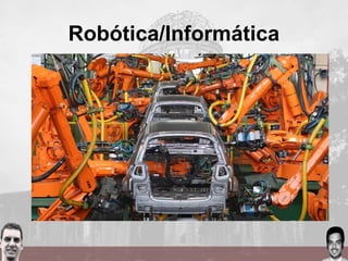 Robótica/Informática
 
