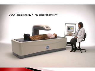 DEXA ( Dual energy X-ray absorptiometry)

 