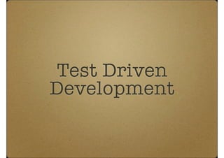 Test Driven
Development
 