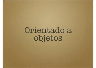 Orientado a
  objetos
 