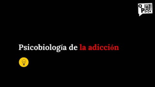 Psicobiología de la adicción
 