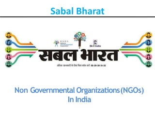 Non Governmental Organizations(NGOs)
In India
Sabal Bharat
 
