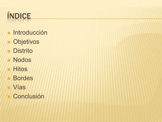 índiceIntroducciónObjetivosDistritoNodosHitosBordesVíasConclusión