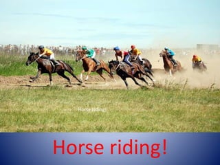 Horse riding!
Horse riding!