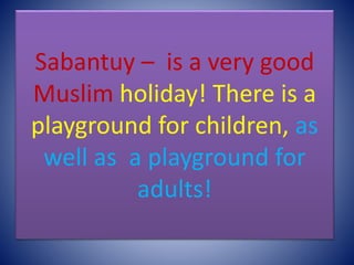 Sabantuy – is a very good
Muslim holiday! There is a
playground for children, as
well as a playground for
adults!