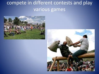 compete in different contests and play
various games