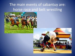 The main events of sabantuy are:
horse race and belt wrestling