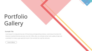 20
Portfolio
Gallery
Example Title
Lorem Ipsum is simply dummy text of the printing and typesetting industry. Lorem Ipsum has been the
industry's standard dummy text ever since the 1500s, when an unknown printer took a galley of type and
scrambled it to make a type specimen book. It has survived not only five centuries.
Learn More
 