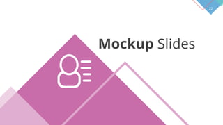 22
Mockup Slides
 