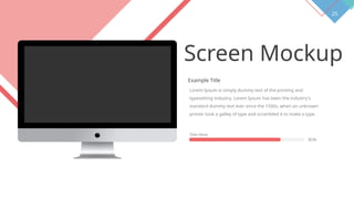 25
Screen Mockup
Example Title
Lorem Ipsum is simply dummy text of the printing and
typesetting industry. Lorem Ipsum has been the industry's
standard dummy text ever since the 1500s, when an unknown
printer took a galley of type and scrambled it to make a type.
Title Here
85%
 