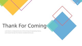 30
Thank For Coming
Lorem Ipsum is simply dummy text of the printing and typesetting industry.
Lorem Ipsum has been the industry's standard dummy text .
 