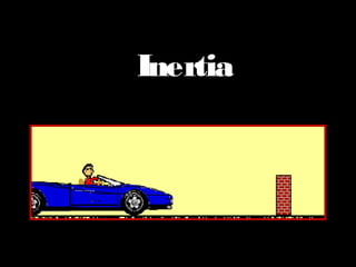 Inertia 
 