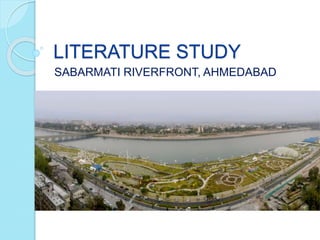 LITERATURE STUDY
SABARMATI RIVERFRONT, AHMEDABAD
 