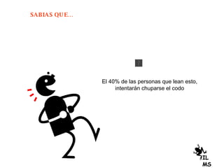 El 40% de las personas que lean esto,  intentarán chuparse el codo  ILMS 