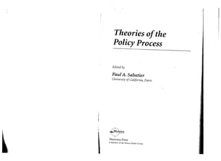 "
~
f
Theories ofthe
Policy Process
Edited by
Paul A. Sabatier
University ofCalifornia, Davis
~~
Westview Press
A Member of the Perseus Books Group
':1
::;
;1
 