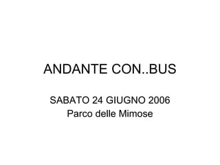 ANDANTE CON..BUS SABATO 24 GIUGNO 2006 Parco delle Mimose 