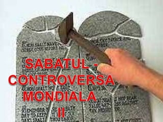 SABATUL - CONTROVERSA MONDIALA  II 