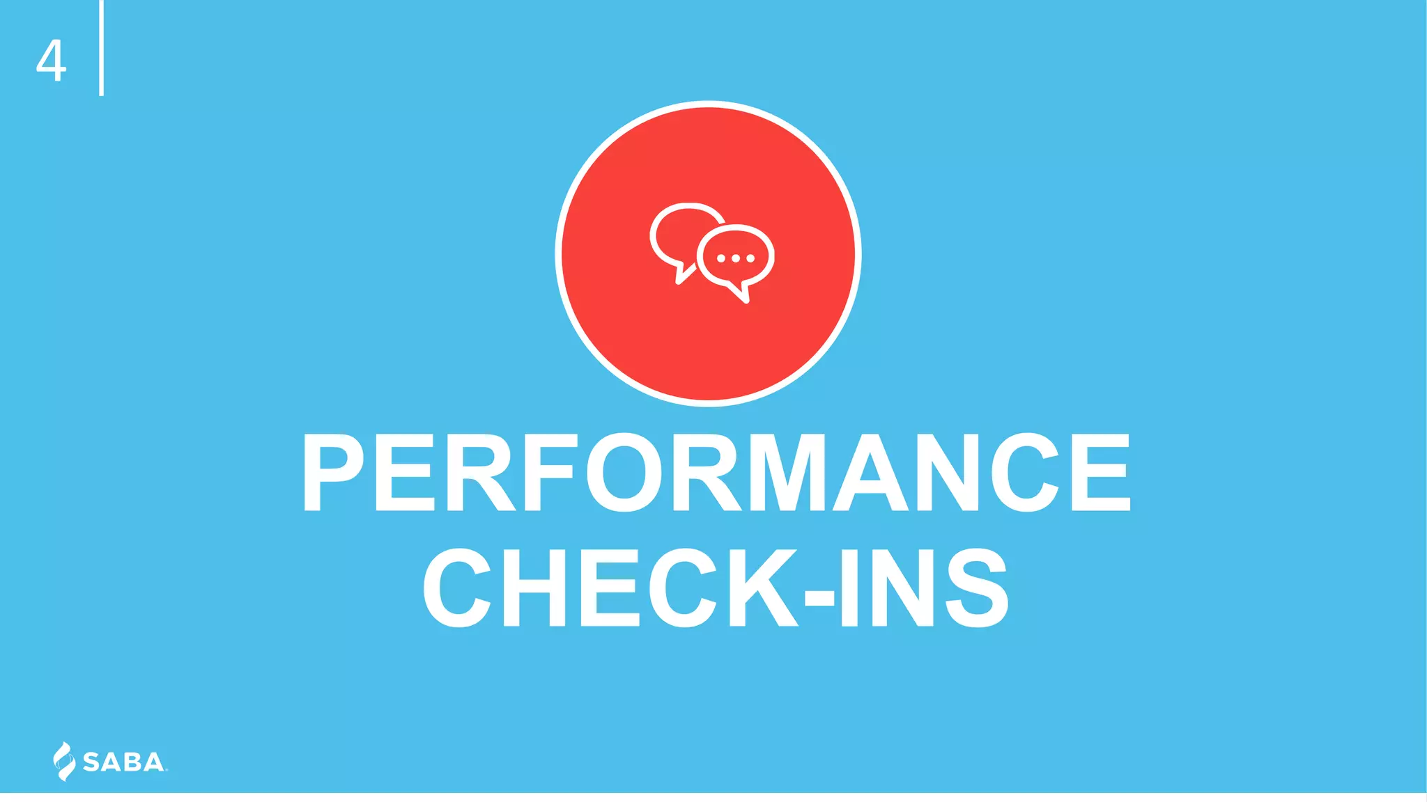 PERFORMANCE
CHECK-INS
4
 