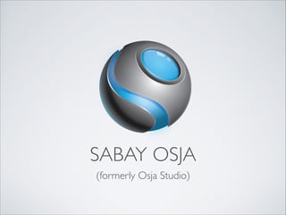 SABAY OSJA
(formerly Osja Studio)
 