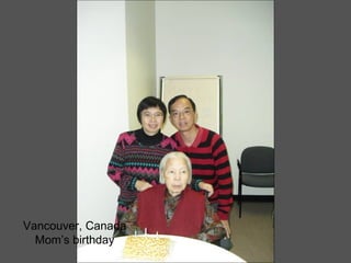 Vancouver, Canada Mom’s birthday 