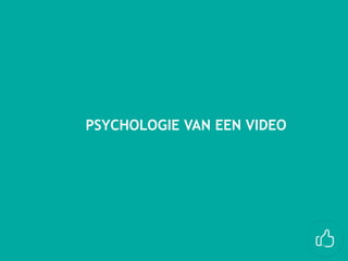 PSYCHOLOGIE VAN EEN VIDEO
 