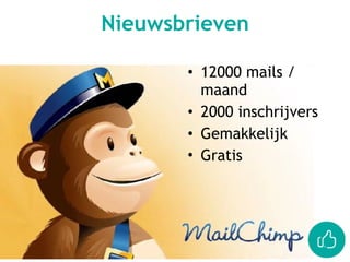 Nieuwsbrieven
• 12000 mails /
maand
• 2000 inschrijvers
• Gemakkelijk
• Gratis
 