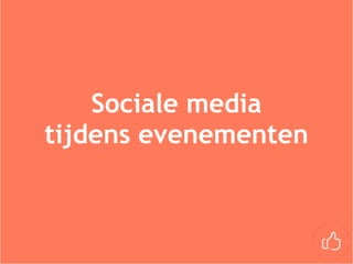 Sociale media
tijdens evenementen
 