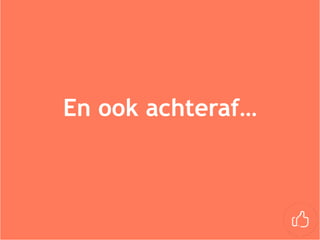 En ook achteraf…
 