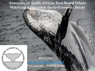 Summary of South African Boat Based Whale
Watching Association Socio-Economic Study	
 