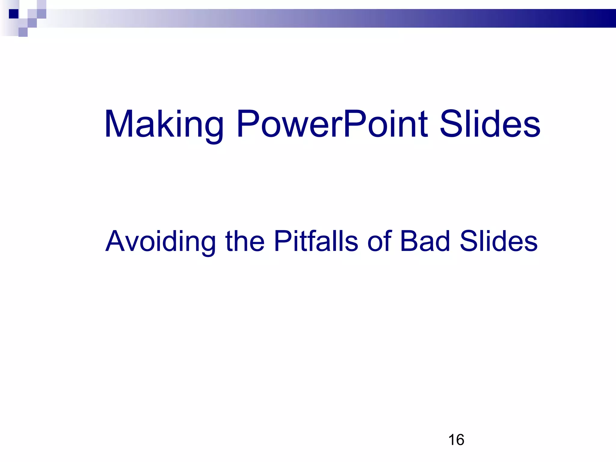 Making PowerPoint Slides Avoiding the Pitfalls of Bad Slides 