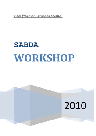 YLSA (Yayasan Lembaga SABDA)




SABDA
WORKSHOP



                               2010
 