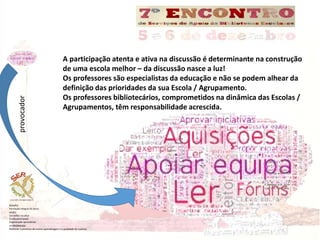 provocador 
A participação atenta e ativa na discussão é determinante na construção 
de uma escola melhor – da discussão n...