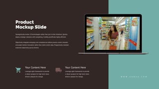 Product
Mockup Slide
Synergistically evolve 2.0 technologies rather than just in time initiatives. Quickly
deploy strategic networks with compelling. Credibly pontificate highly efficient.
Objectively integrate emerging core competencies before process-centric dramatic
evisculate holistic innovation rather than client-centric data. Progressively maintain
extensive objectively pursue diverse.
W W W . S A B E A . C O M
Your Content Here
Leverage agile frameworks to provide
a robust synopsis for high level views
diverse catalysts for change.
Your Content Here
Leverage agile frameworks to provide
a robust synopsis for high level views
diverse catalysts for change.
 