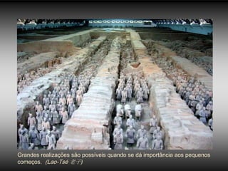 Grandes realizações são possíveis quando se dá importância aos pequenos
começos. (Lao-Tsé 老子)
 