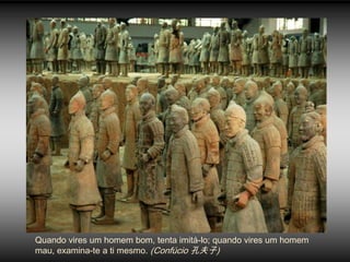 Quando vires um homem bom, tenta imitá-lo; quando vires um homem
mau, examina-te a ti mesmo. (Confúcio 孔夫子)
 